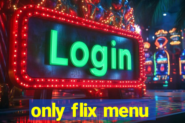 only flix menu